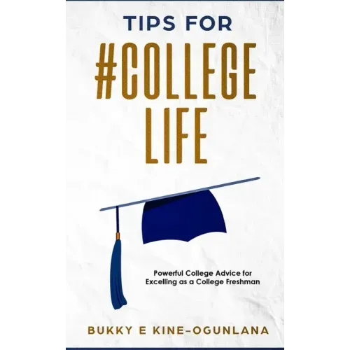 Tips for #College Life: Powerful College Advice for Excelling as a College Freshman