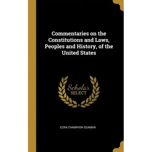Commentaries on the Constitutions and Laws, Peoples and History, of the United States