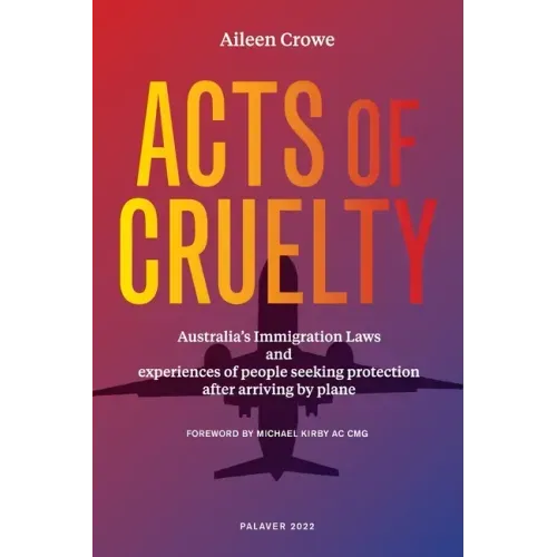 Acts of Cruelty: Australian Immigration Laws and Experiences of People Seeking Protection After Arriving by Plane