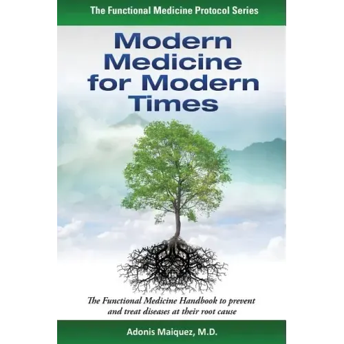 Modern Medicine for Modern Times: The Functional Medicine Handbook to prevent and treat diseases at their root cause