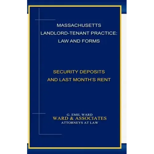 Massachusetts Landlord-Tenant Practice: Law and Forms: -Security Deposits and Last Month's Rent