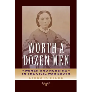 Worth a Dozen Men: Women and Nursing in the Civil War South - Paperback