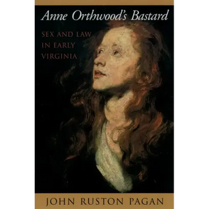 Anne Orthwood's Bastard: Sex and Law in Early Virginia - Paperback