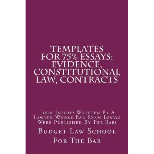 Templates For 75% Essays: Evidence, Constitutional law, Contracts: Look Inside! Written By A Lawyer Whose Bar Exam Essays Were Published By The Bar!