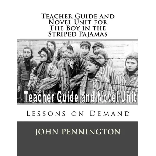 Teacher Guide and Novel Unit for the Boy in the Striped Pajamas: Lessons on Demand