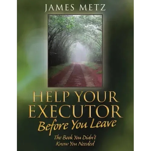 Help Your Executor Before You Leave: The Book You Didn't Know You Needed