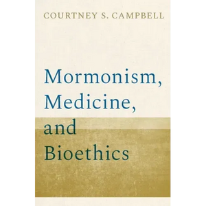 Mormonism, Medicine, and Bioethics - Hardcover