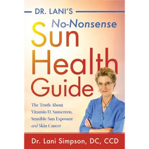 Dr. Lani's No-Nonsense Sun Health Guide: The Truth about Vitamin D, Sunscreen, Sensible Sun Exposure and Skin Cancer - Paperback