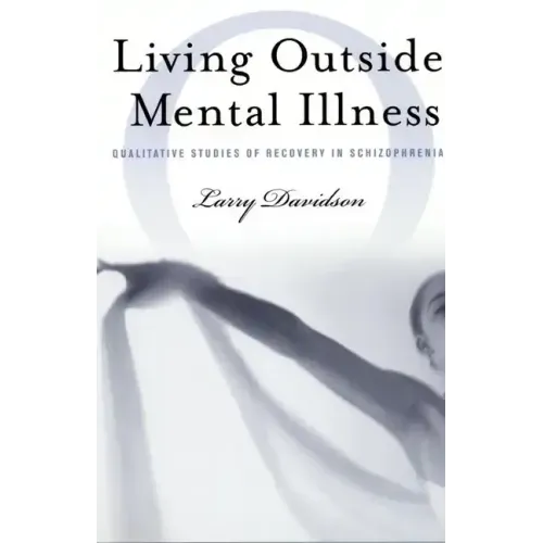 Living Outside Mental Illness: Qualitative Studies of Recovery in Schizophrenia