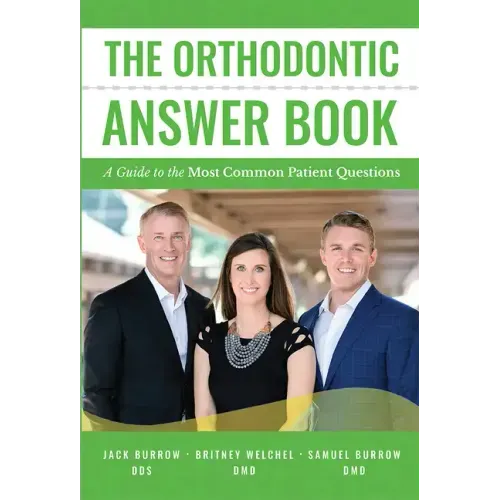 The Orthodontic Answer Book: A Guide to the Most Common Patient Questions