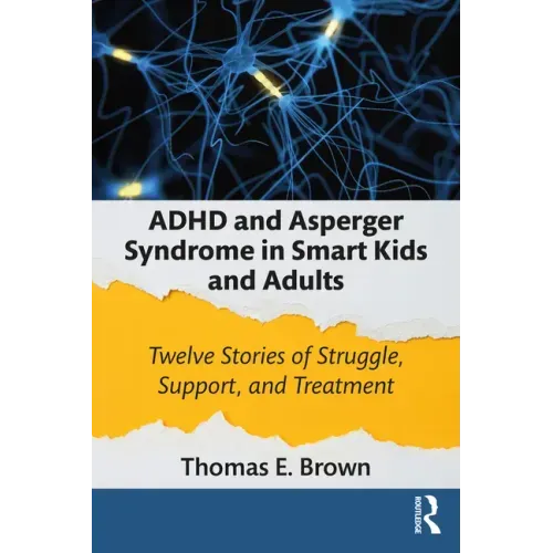 ADHD and Asperger Syndrome in Smart Kids and Adults: Twelve Stories of Struggle, Support, and Treatment