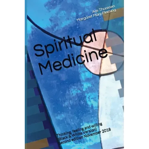 Spiritual Medicine: Thinking, feeling and willing (Black & White Version)