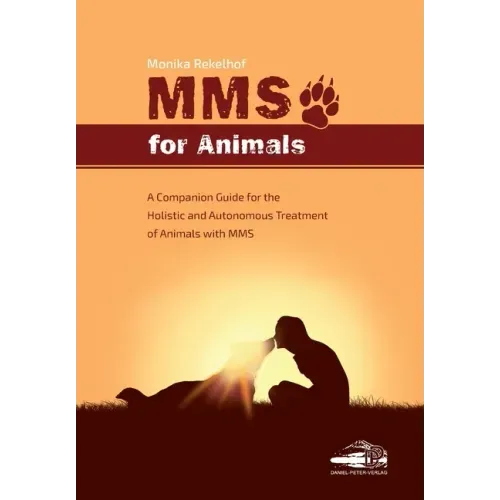 Mms for Animals: A Companion Guide for the Holistic and Autonomous Treatment of Animals with MMS - Paperback