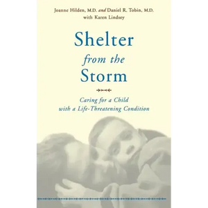 Shelter from the Storm: Caring for a Child with a Life-Threatening Condition - Paperback