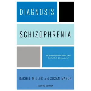 Diagnosis: Schizophrenia: A Comprehensive Resource for Consumers, Families, and Helping Professionals, Second Edition - Paperback