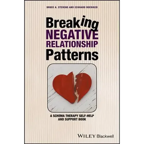 Breaking Negative Relationship Patterns: A Schema Therapy Self-Help and Support Book