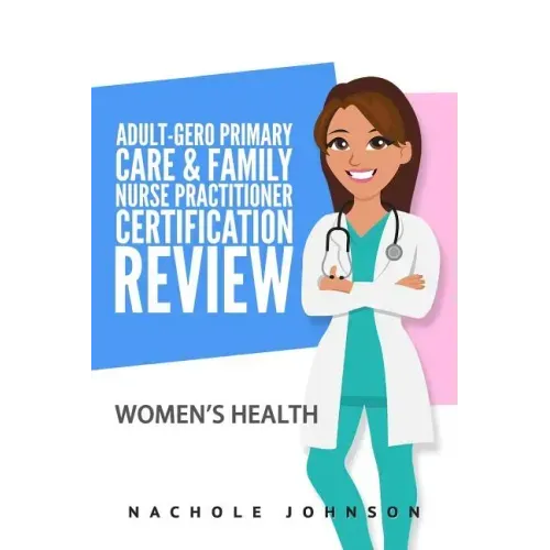 Adult Gero Primary Care and Family Nurse Practitioner Certification Review: Women's Health