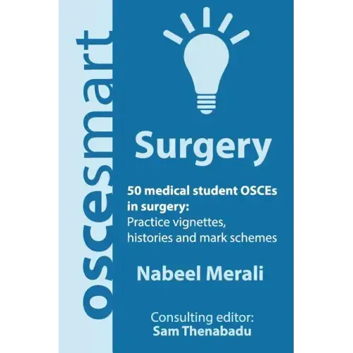OSCEsmart - 50 medical student OSCEs in Surgery: Vignettes, histories and mark schemes for your finals.