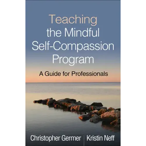 Teaching the Mindful Self-Compassion Program: A Guide for Professionals