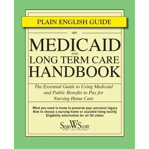 Medicaid and Long Term Care Handbook: The Essential Guide to Using Medicaid and Public Benefits to Pay for Nursing Home Care