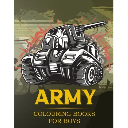 Army Colouring Books For Boys: Tanks And Armored Fighting Vehicles Heavy Battle Colouring Book for Kids