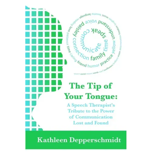 The Tip of Your Tongue: A Speech Therapist's Tribute to the Power of Communication Lost and Found