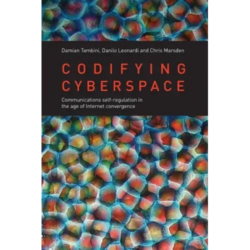 Codifying Cyberspace: Communications Self-Regulation in the Age of Internet Convergence