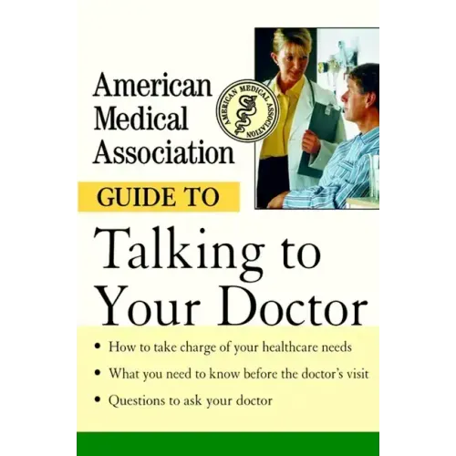 American Medical Association Guide to Talking to Your Doctor