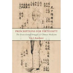 Prescriptions for Virtuosity: The Postcolonial Struggle of Chinese Medicine - Paperback