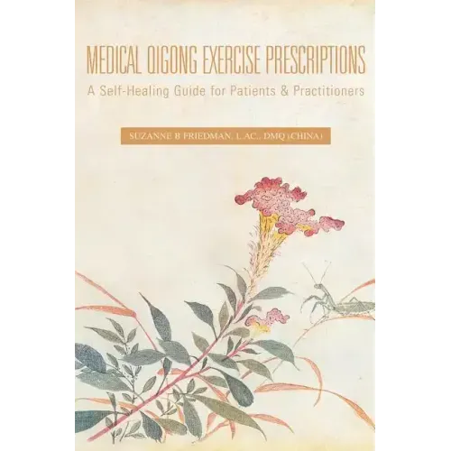 Medical Qigong Exercise Prescriptions: A Self-Healing Guide for Patients & Practitioners