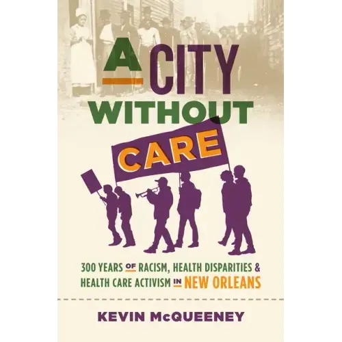 A City without Care: 300 Years of Racism, Health Disparities, and Health Care Activism in New Orleans