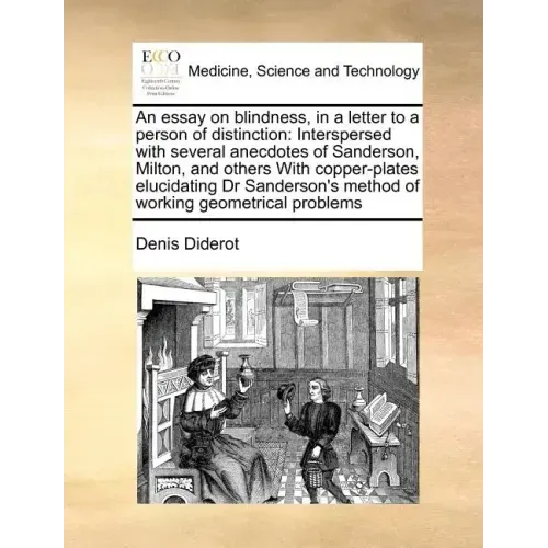 An Essay on Blindness, in a Letter to a Person of Distinction: Interspersed with Several Anecdotes of Sanderson, Milton, and Others with Copper-Plates