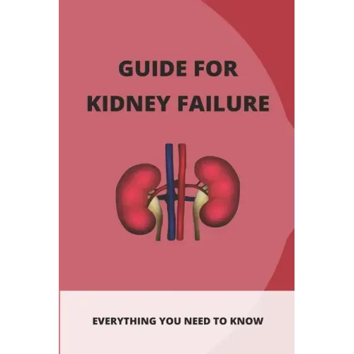 Guide For Kidney Failure: Everything You Need To Know: Diet For Kidney Disease
