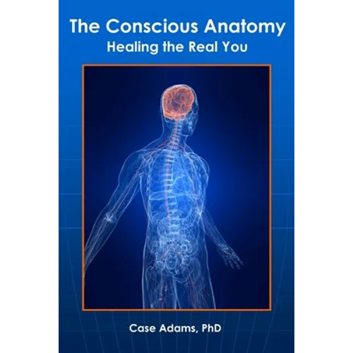 The Conscious Anatomy: Healing the Real You