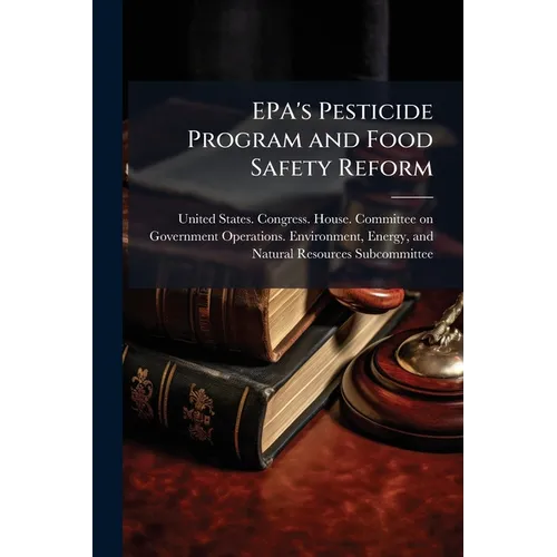 EPA's Pesticide Program and Food Safety Reform