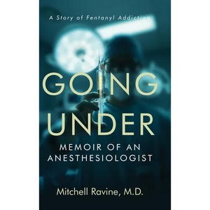 Going Under: Memoir of an Anesthesiologist - Hardcover