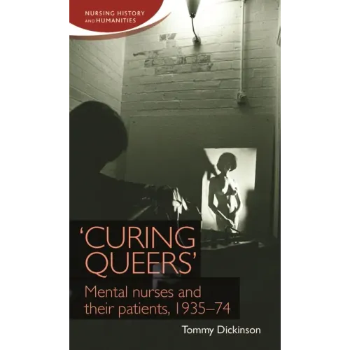 'Curing Queers': Mental Nurses and Their Patients, 1935-74