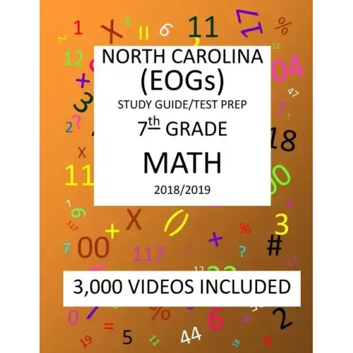 7th Grade NORTH CAROLINA EOGs, 2019 MATH, Test Prep: 7th Grade NORTH CAROLINA END OF GRADE 2019 MATH Test Prep/Study Guide