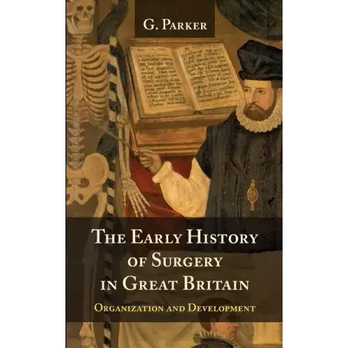 The Early History of Surgery in Great Britain: Its Organization and Development