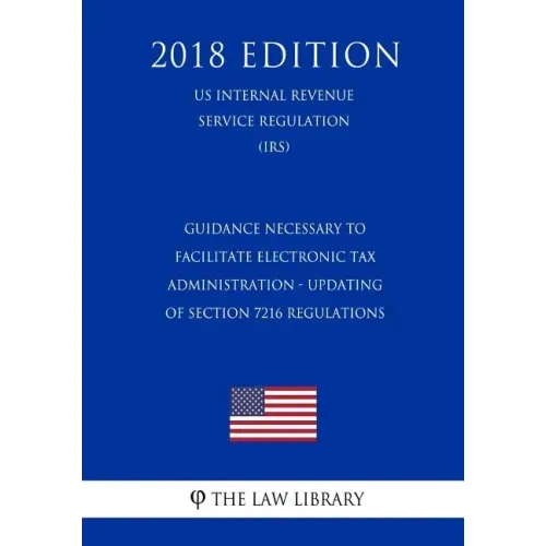 Guidance Necessary To Facilitate Electronic Tax Administration - Updating of Section 7216 Regulations (US Internal Revenue Service Regulation) (IRS) (