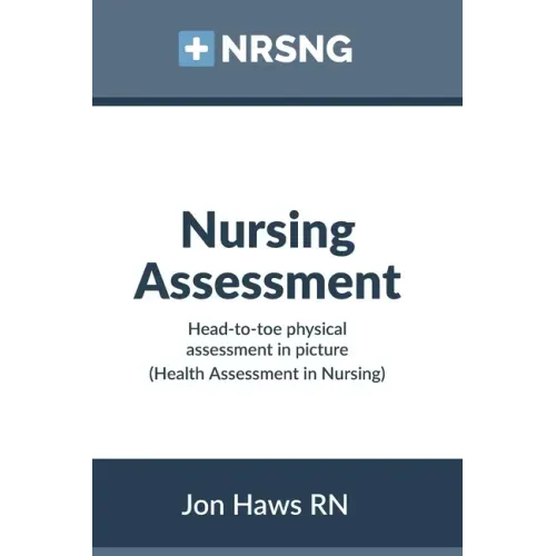 Nursing Assessment: Head-to-Toe Assessment in Pictures (Health Assessment in Nursing)