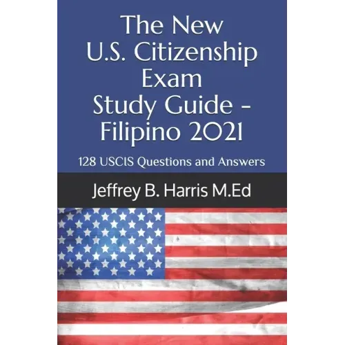 The New U.S. Citizenship Exam Study Guide - Filipino: 128 USCIS Questions and Answers