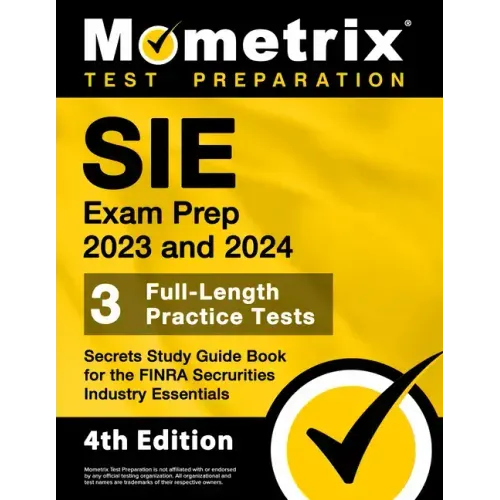Sie Exam Prep 2023 and 2024 - 3 Full-Length Practice Tests, Secrets Study Guide Book for the Finra Securities Industry Essentials: [4th Edition]