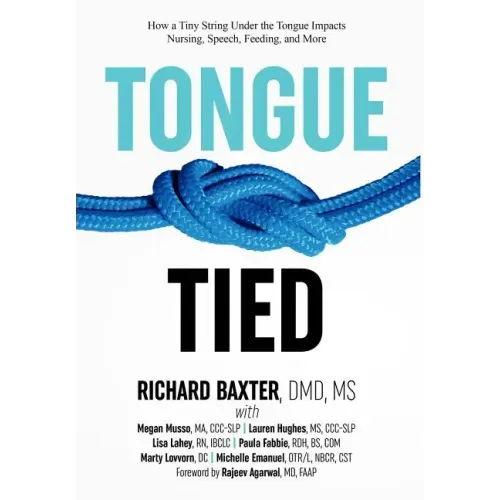Tongue-Tied: How a Tiny String Under the Tongue Impacts Nursing, Speech, Feeding, and More