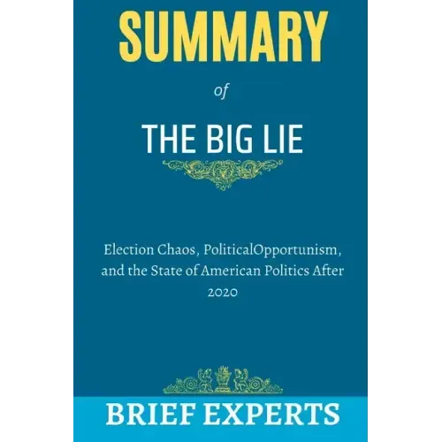 The Big Lie: Election Chaos, Political Opportunism, and the State of American Politics After 2020