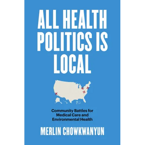 All Health Politics Is Local: Community Battles for Medical Care and Environmental Health - Paperback