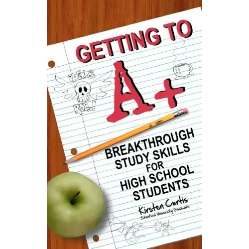 Getting to A +: Breakthrough Study Skills for High School Students
