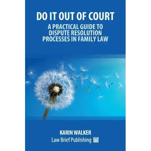 Do It Out of Court - A Practical Guide to Dispute Resolution Processes in Family Law