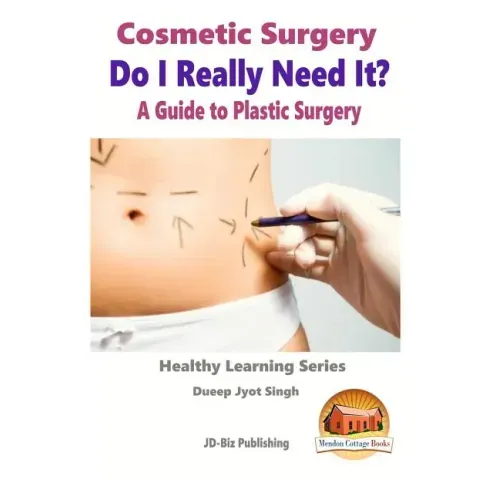 Cosmetic Surgery - Do I Really Need It? - A Guide to Plastic Surgery