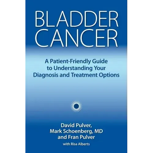 Bladder Cancer: A Patient-Friendly Guide to Understanding Your Diagnosis and Treatment Options